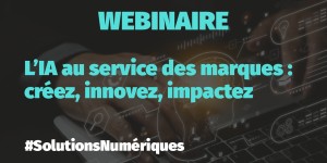 Webinaire numerique : IA au service des marques